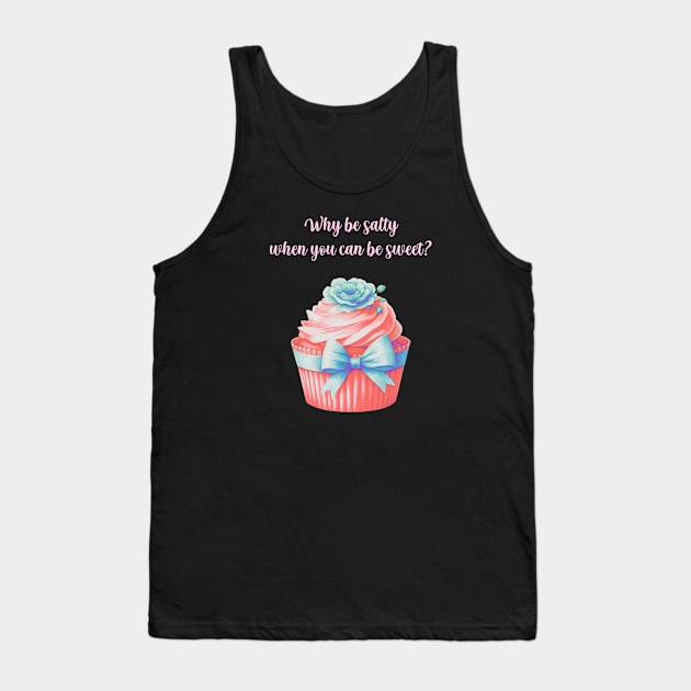 Why be salty when you can be sweet? Tank Top by Doggomuffin 